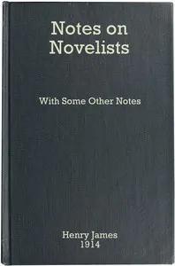 Notes on Novelists, with Some Other Notes — Henry James cover