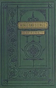 Wings and Stings: A Tale for the Young — A. L. O. E. cover