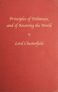 Principles of politeness, and of knowing the world — Philip Dormer Stanhope, Earl of Chesterfield cover