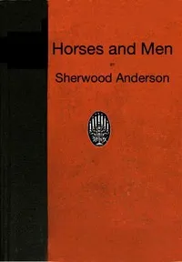 Horses and Men: Tales, long and short, from our American life — Sherwood Anderson cover