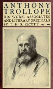 Anthony Trollope; His Work, Associates and Literary Originals — T. H. S. (Thomas Hay Sweet) Escott cover