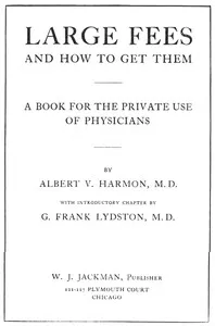 Large Fees and How to Get Them: A book for the private use of physicians — Albert V. Harmon cover