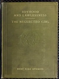 West Side Studies: Boyhood and Lawlessness; The Neglected Girl — Anonymous cover