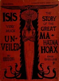 Isis very much unveiled, being the story of the great Mahatma hoax — Fydell Edmund Garrett cover