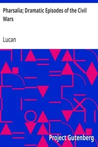 Pharsalia; Dramatic Episodes of the Civil Wars — Lucan cover