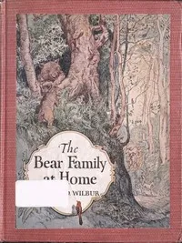 The Bear Family at Home, and How the Circus Came to Visit Them — Curtis Dwight Wilbur cover
