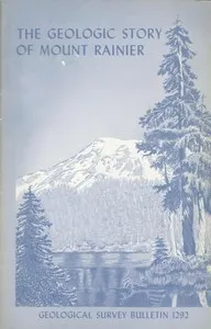 The Geologic Story of Mount Rainier: A look at the geologic past of one of America's most scenic volcanoes — Dwight R. (Dwight Raymond) Crandell cover