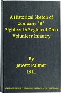 A Historical Sketch of Company "B," Eighteenth Regiment Ohio Volunteer Infantry: Three Months Service — Jewett Palmer cover
