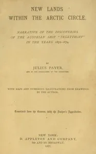 New lands within the Arctic circle: Narrative of the discoveries of the Austrian ship "Tegetthoff" in the years 1872-1874 — Julius Payer cover