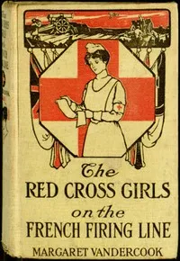 The Red Cross Girls on the French Firing Line — Margaret Vandercook cover