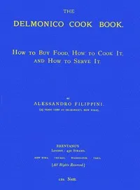 The Delmonico Cook Book: How to Buy Food, How to Cook It, and How to Serve It. cover
