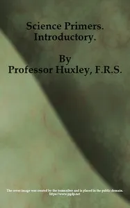 Science Primers, Introductory — Thomas Henry Huxley cover