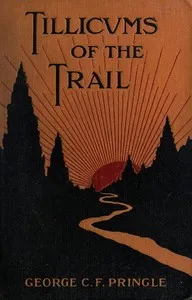 Tillicums of the Trail: Being Klondike Yarns Told to Canadian Soldiers Overseas by a Sourdough Padre — George Charles Fraser Pringle cover