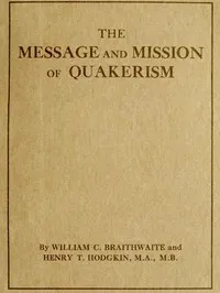 The Message and Mission of Quakerism — William C. (William Charles) Braithwaite cover
