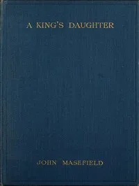 A King's Daughter: A Tragedy in Verse — John Masefield cover