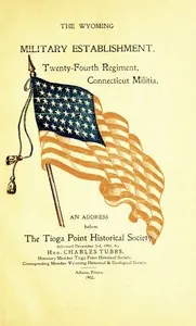 The Wyoming Military Establishment. A History of the Twenty-fourth Regiment of Connecticut Militia: An Address Before the Tioga Point Historical Society, Delivered December 3rd, 1901 — Charles Tubbs cover