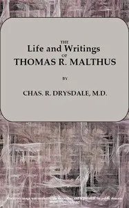 Life and Writings of Thomas R. Malthus — Charles R. (Charles Robert) Drysdale cover