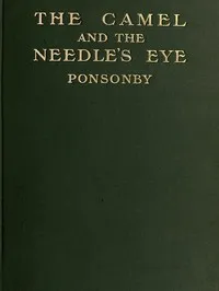The Camel and the Needle's Eye — Arthur Ponsonby, Baron Ponsonby cover