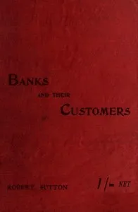 Banks and Their Customers: A practical guide for all who keep banking accounts from the customers' point of view cover