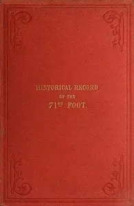 Historical Record of the Seventy-first Regiment, Highland Light Infantry: Containing an Account of the Formation of the Regiment in 1777, and of Its Subsequent Services to 1852 — Richard Cannon cover