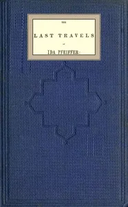 The last travels of Ida Pfeiffer: inclusive of a visit to Madagascar, with a biographical memoir of the author — Ida Pfeiffer cover