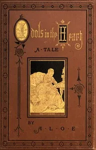 Idols in the Heart: A Tale — A. L. O. E. cover