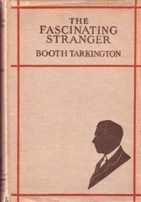 The Fascinating Stranger, and Other Stories — Booth Tarkington cover