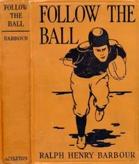 Follow the Ball — Ralph Henry Barbour cover