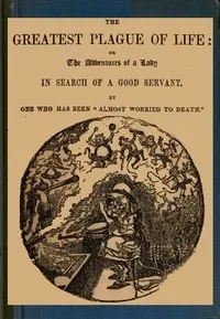 The Greatest Plague of Life: or, the Adventures of a Lady in Search of a Good Servant. — Henry Mayhew cover