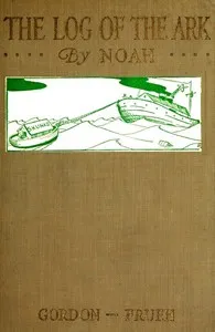 The Log of the Ark, by Noah; Hieroglypics by Ham — Irwin Leslie Gordon cover