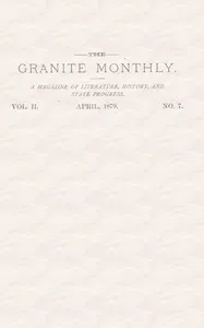 The Granite Monthly. Vol. II. No. 7. Apr., 1879: A New Hampshire Magazine devoted to Literature, History, and State Progress — Various cover