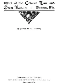 Work of the Colored Law and Order League, Baltimore, Md. — James H. N. Waring cover