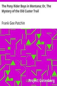 The Pony Rider Boys in Montana; Or, The Mystery of the Old Custer Trail — Frank Gee Patchin cover