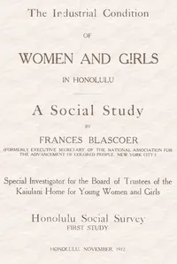 The Industrial Condition of Women and Girls in Honolulu: A Social Study — Frances Blascoer cover