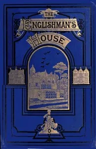 The Englishman's House: A Practical Guide for Selecting and Building a House — C. J. (Charles James) Richardson cover