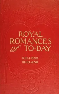 Royal Romances of To-day — Kellogg Durland cover