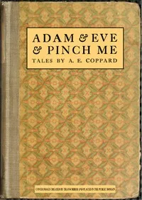 Adam & Eve & Pinch Me — A. E. (Alfred Edgar) Coppard cover