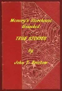 Memory's Storehouse Unlocked, True Stories: Pioneer Days In Wetmore and Northeast Kansas cover