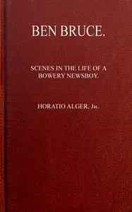 Ben Bruce: Scenes in the Life of a Bowery Newsboy — Horatio, Jr. Alger cover