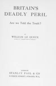 Britain's Deadly Peril: Are We Told the Truth? — William Le Queux cover