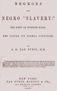 Negroes and Negro "Slavery:" the first an inferior race: the latter its normal condition. — John H. Van Evrie cover