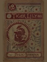 Tiger Lily, and Other Stories — Julia Thompson von Stosch Schayer cover