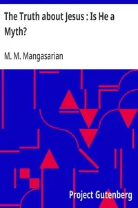 The Truth about Jesus : Is He a Myth? — M. M. (Mangasar Mugurditch) Mangasarian cover