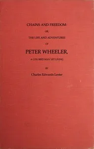 Chains and Freedom: or, The Life and Adventures of Peter Wheeler, a Colored Man Yet Living — Peter Wheeler cover