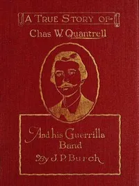 Charles W. Quantrell : $b a true history of his guerrilla warfare on the Missouri and Kansas border during the Civil War of 1861 to 1865 — Harrison Trow cover