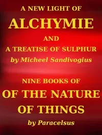 A New Light of Alchymie: Taken out of the Fountaine of Nature, and Manuall Experience.  Etc. — Michal Sedziwój cover
