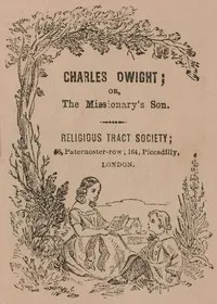 Charles Dwight; or, the missionary's son — Unknown cover