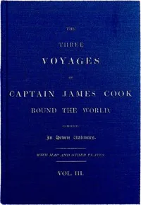 The Three Voyages of Captain Cook Round the World, Vol. III. Being the First of the Second Voyage — James Cook cover