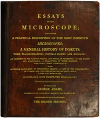 Essays on the Microscope: Containing a Practical Description of the Most Improved Microscopes, a General History of Insects, etc., etc. cover