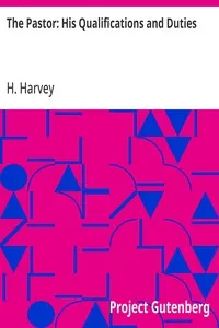 The Pastor: His Qualifications and Duties — H. (Hezekiah) Harvey cover